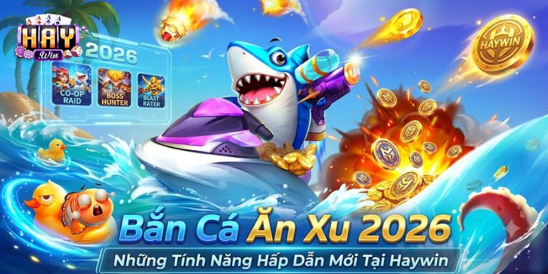 Đôi nét về phiên bản game bắn cá ăn xu 2026