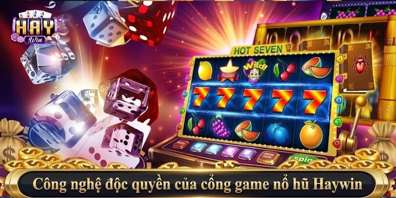 Điểm đặc trưng và công nghệ độc quyền của cổng game nổ hũ