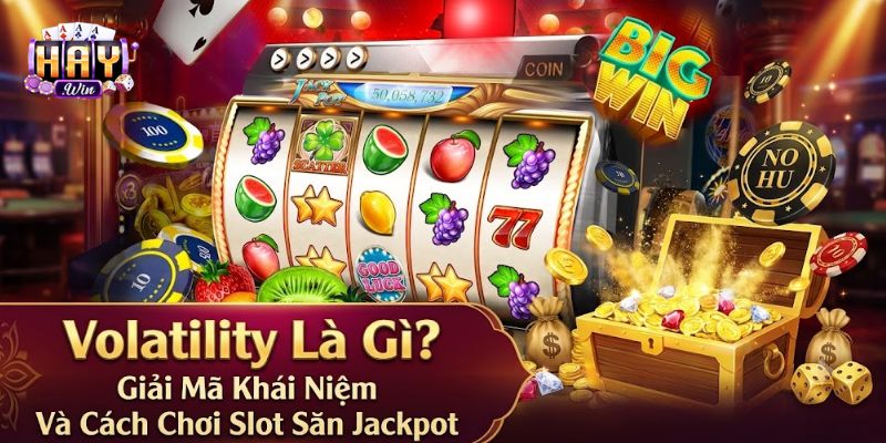 Volatility là gì trong nhịp thưởng nổ hũ Jackpot